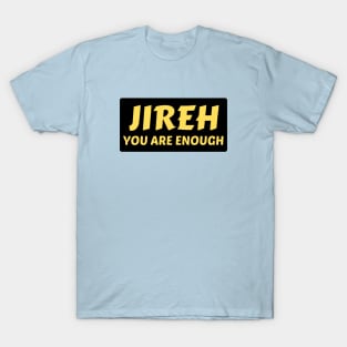 Jireh You Are Enough | Christian Saying T-Shirt